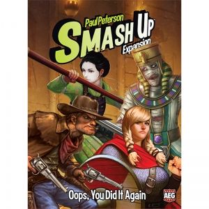 SMASH UP: OOPS, YOU DID IT AGAIN